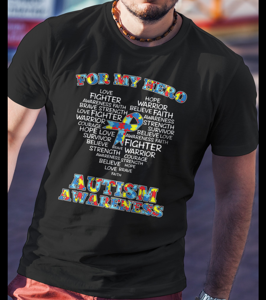 For My Hero Autism Awareness Love Fighter Warrior Hope Strength Faith T-Shirt