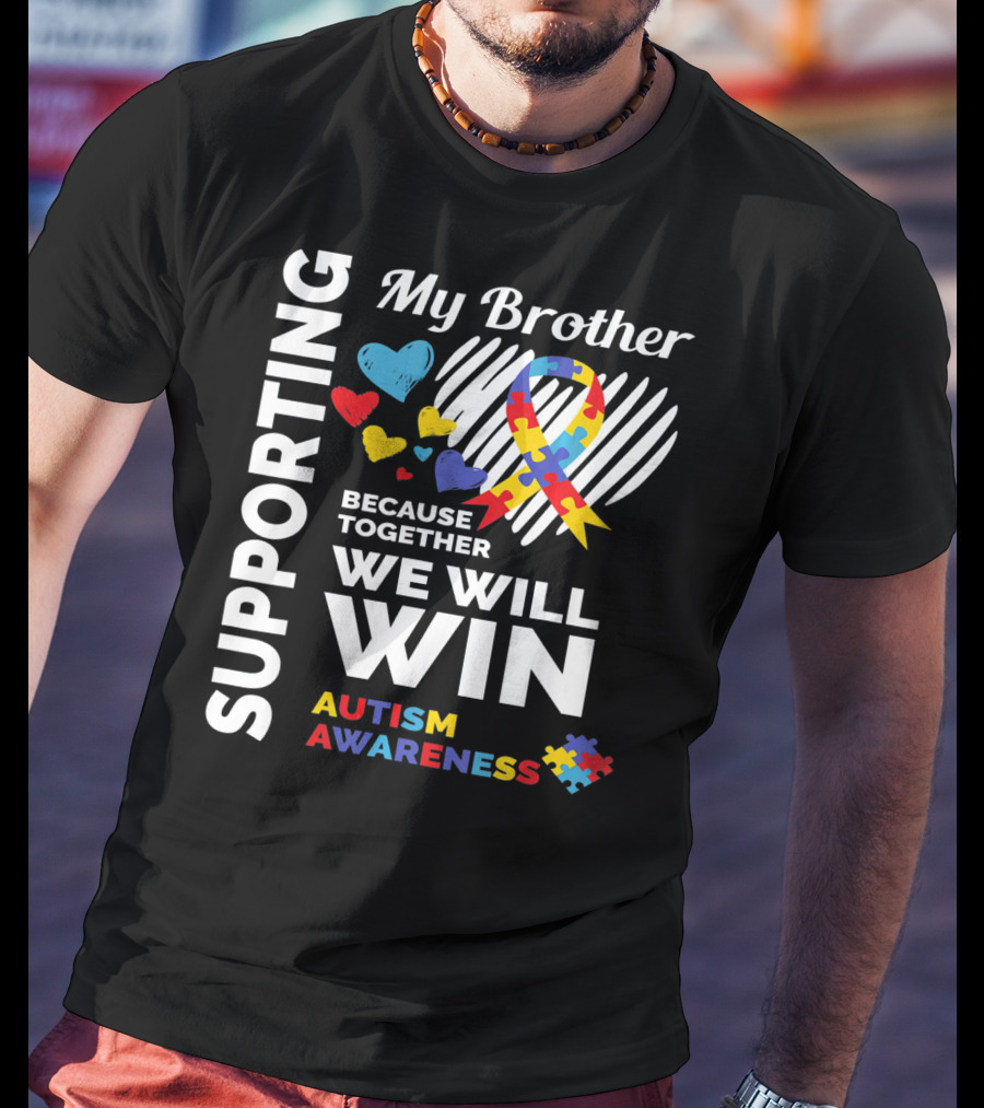Supporting My Brother Autism Awareness Together We Will Win T-Shirt