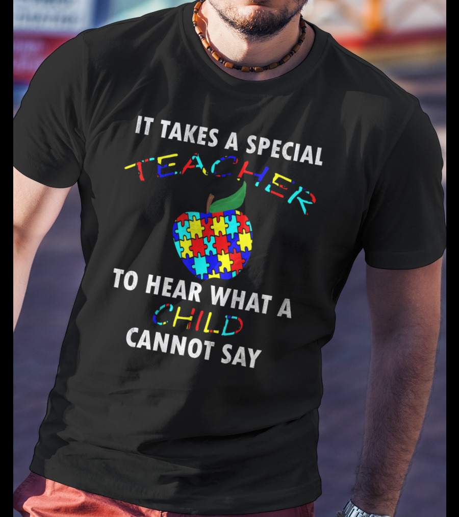 It Takes A Special Teacher To Hear What A Child Cannot Say Autism Awareness Puzzle T-Shirt