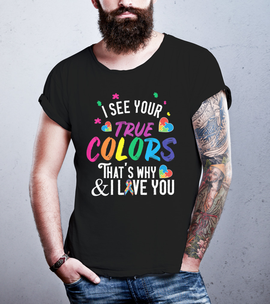 I See Your True Colors That's Why I Love You Autism Awareness T-Shirt