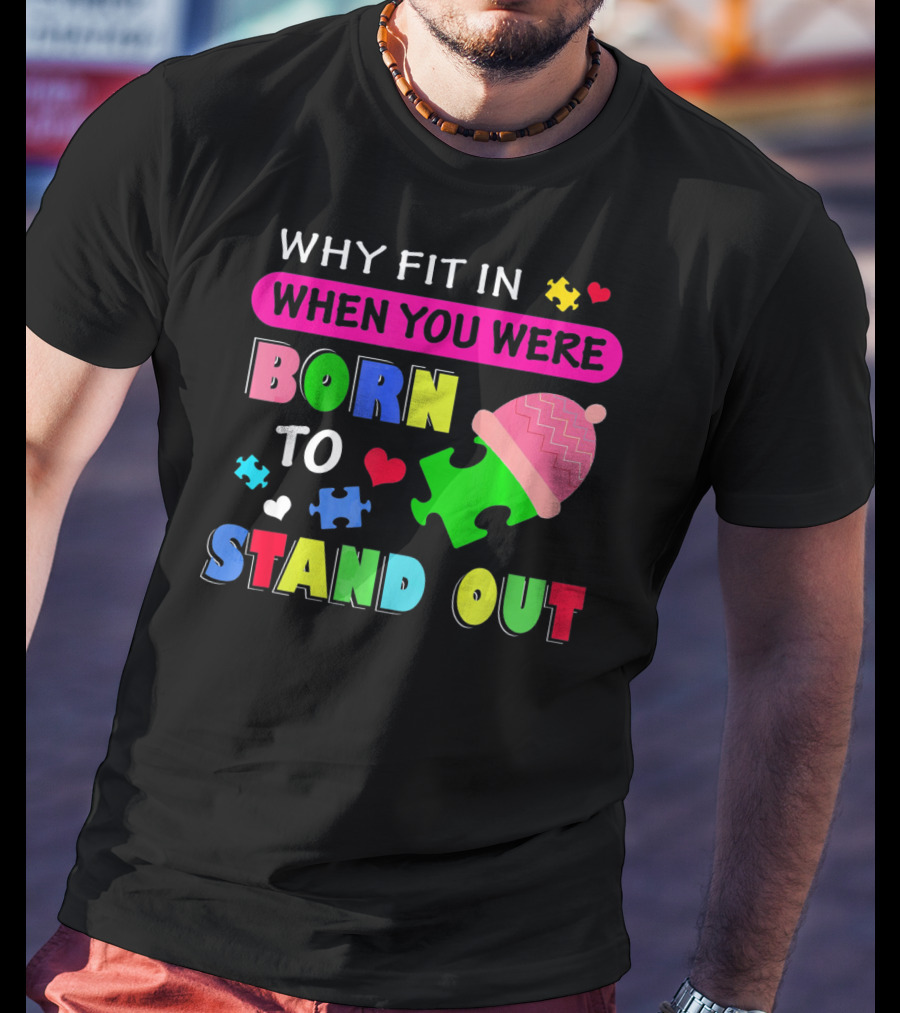 Autism Awareness Why Fit In When You Were Born To Stand Out Puzzle Pieces T-Shirt