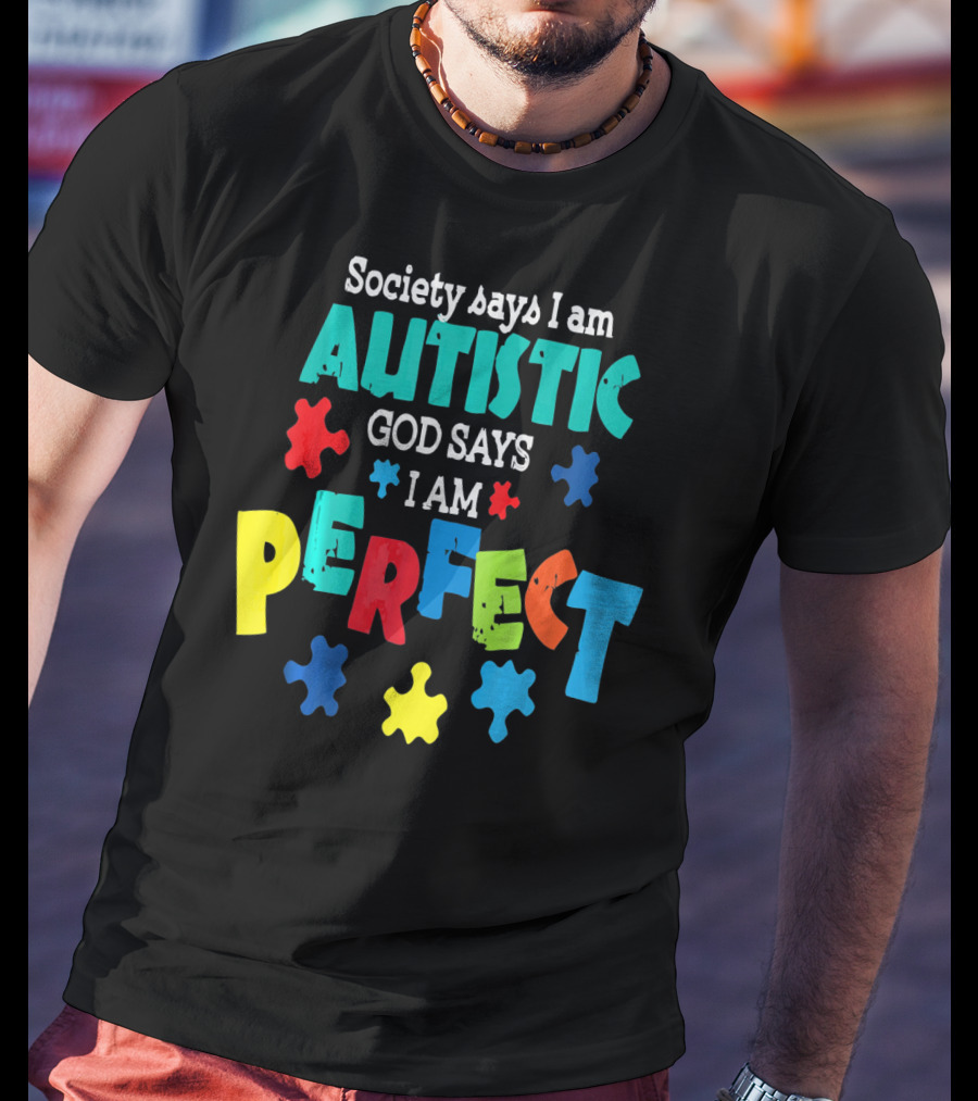 Society Says I Am Autistic God Says I Am Perfect Autism Awareness T-Shirt
