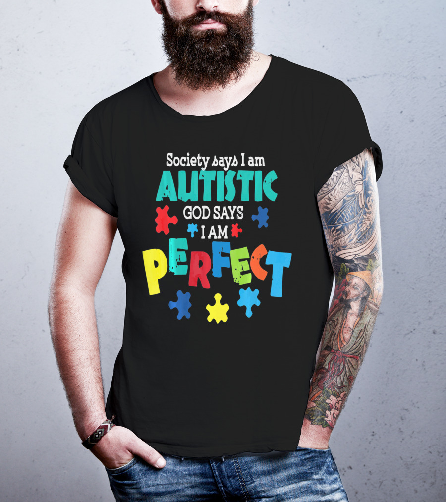 Society Says I Am Autistic God Says I Am Perfect Autism Awareness T-Shirt