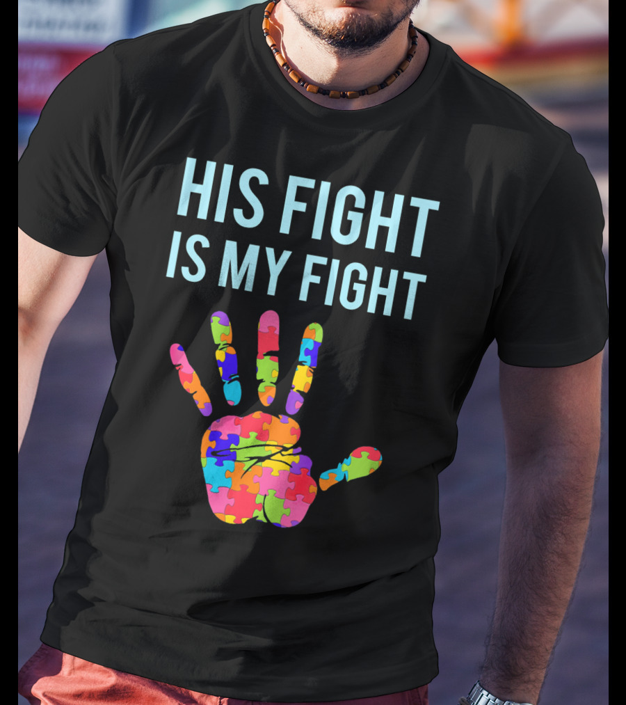 His Fight Is My Fight Autism Support Puzzle Handprint T-Shirt