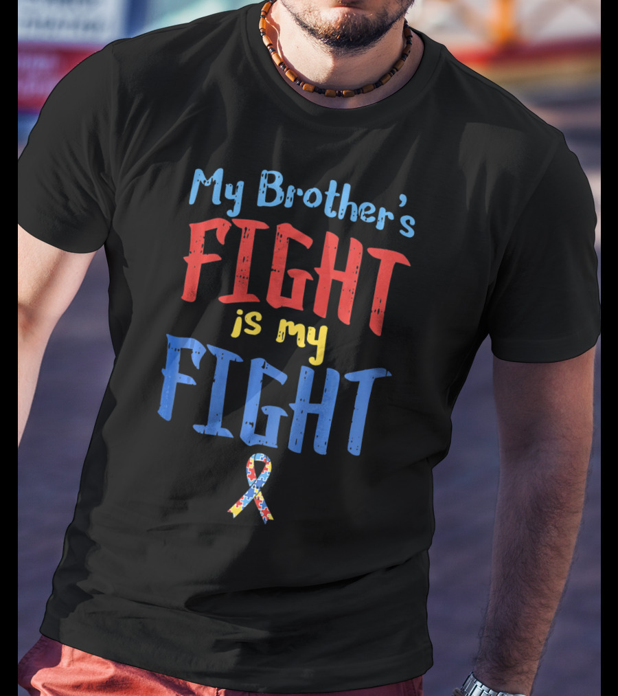 My Brother's Fight Is My Fight Autism Awareness T-Shirt