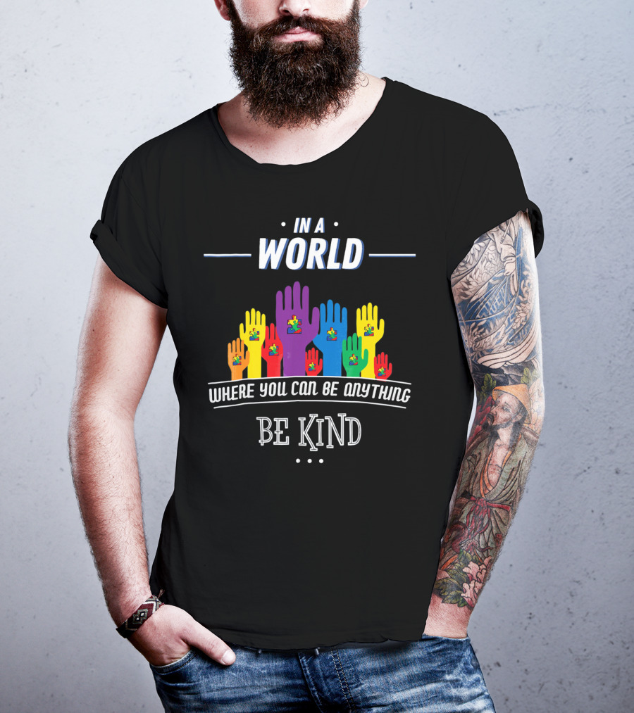 In A World Where You Can Be Anything Be Kind Autism Awareness Teacher Choose T-Shirt