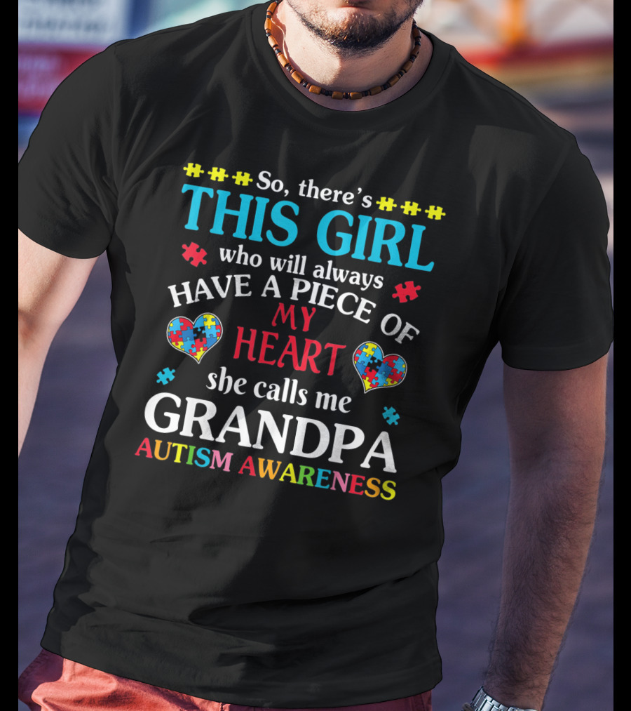 This Girl Who Will Always Have A Piece Of My Heart She Calls Me Grandpa Autism Awareness T-Shirt