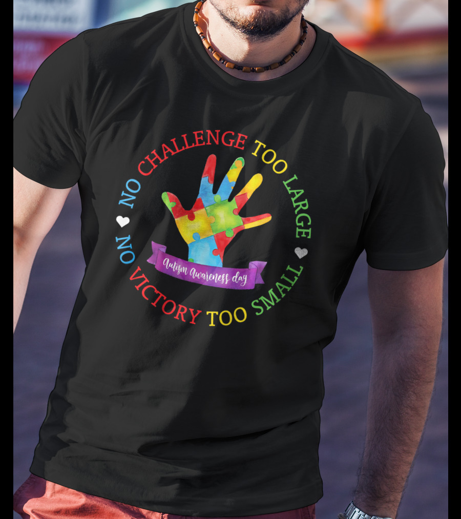 Autism Awareness Day No Challenge Too Large No Victory Too Small T-Shirt