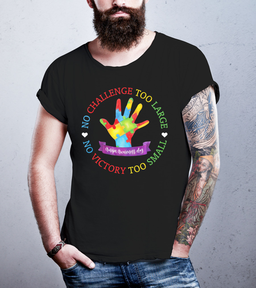 Autism Awareness Day No Challenge Too Large No Victory Too Small T-Shirt