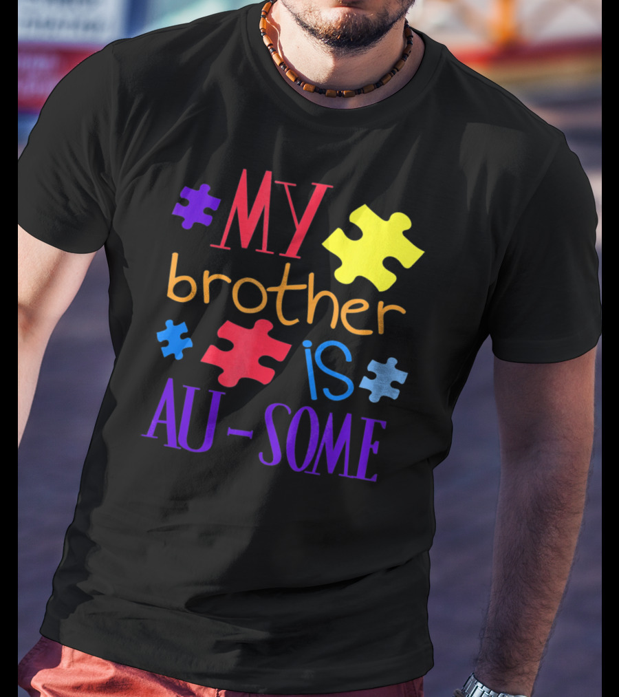 My Brother Is Au Some Autism Awareness Puzzle Pieces T-Shirt