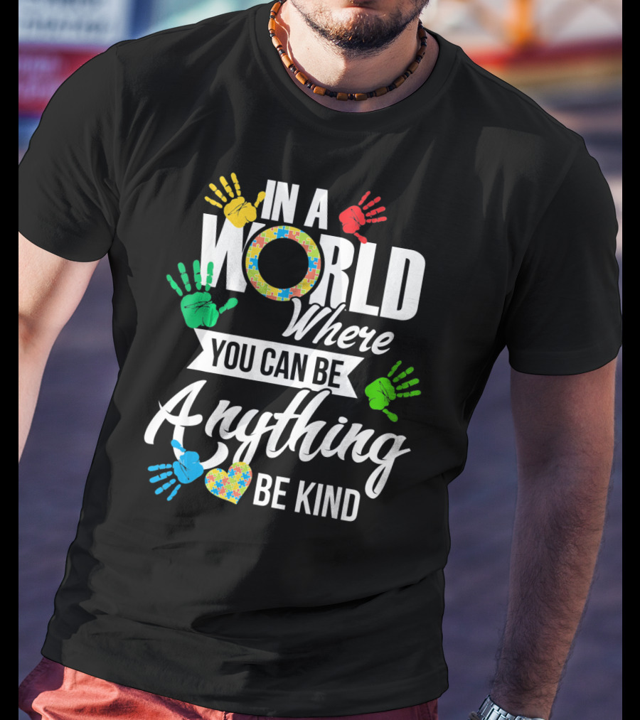 In A World Where You Can Be Anything Be Kind Autism Kid Support Autism T-Shirt