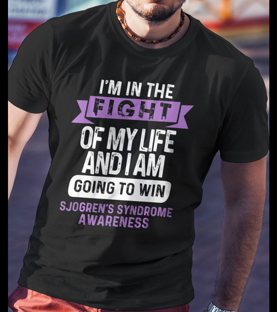 I'm In The Fight Of My Life And I Am Going To Win Sjogren's Syndrome Awareness T-Shirt