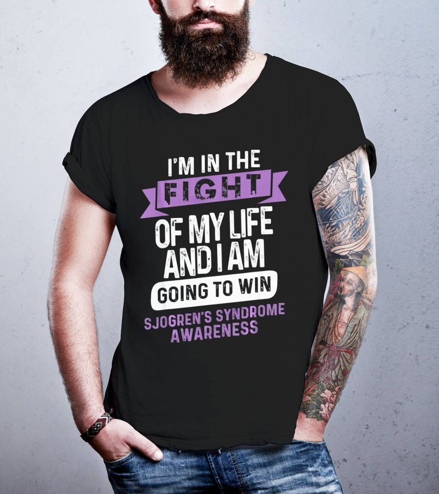 I'm In The Fight Of My Life And I Am Going To Win Sjogren's Syndrome Awareness T-Shirt