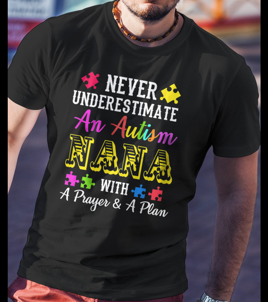 Never Underestimate An Autism Nana With A Prayer And A Plan T-Shirt