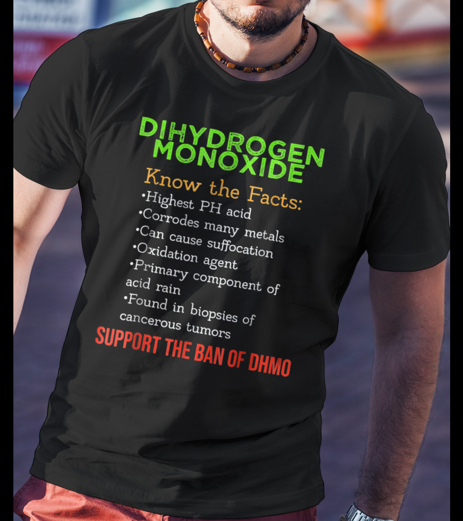 Dihydrogen Monoxide Awareness Know The Facts Support The Ban Of DHMO T-Shirt