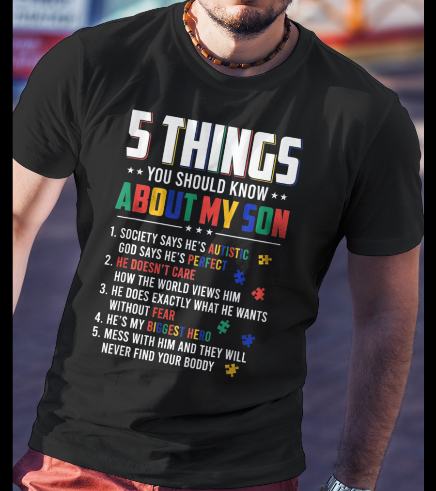 5 Things You Should Know About My Son Autistic Perfect Fearless Hero Mess With Him Never Find Your Body T-Shirt