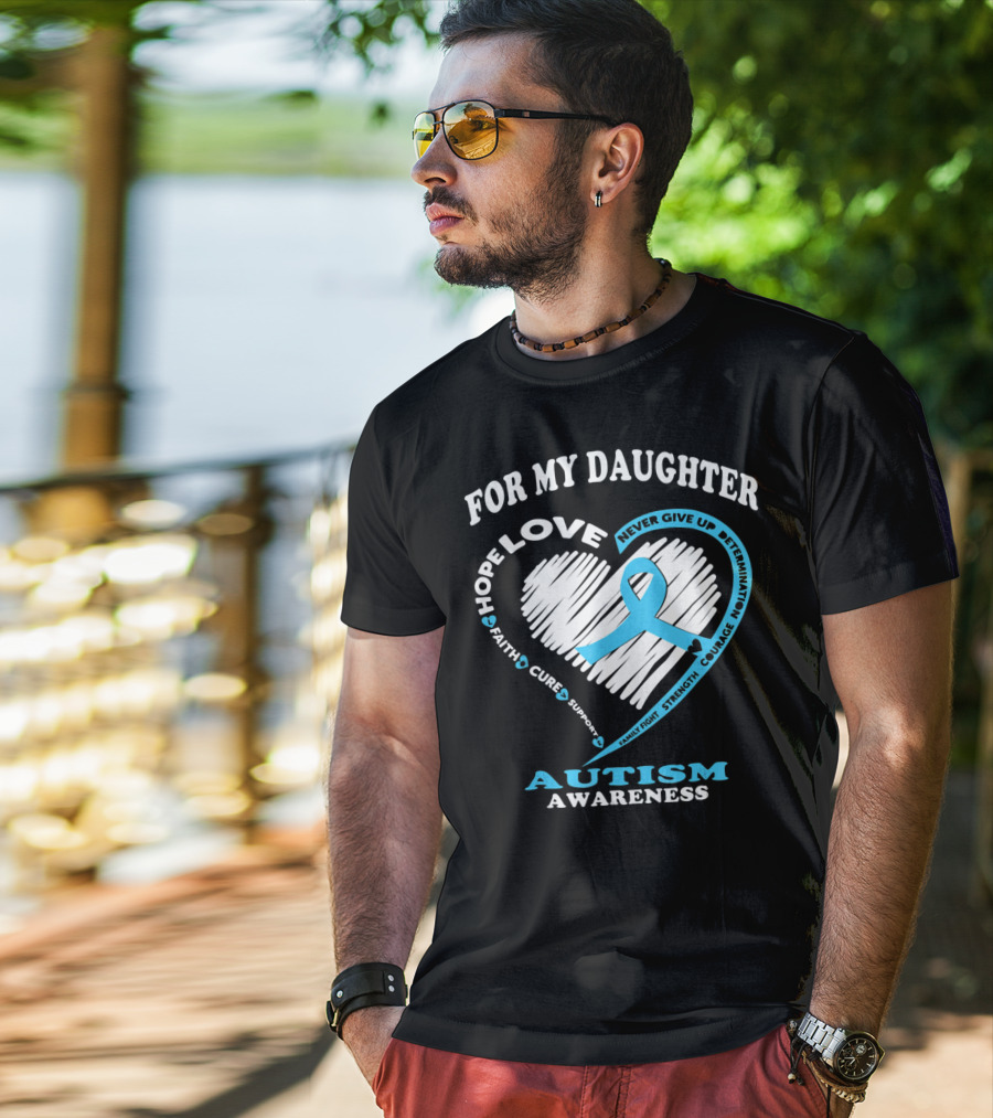 For My Daughter Love Hope Courage Autism Awareness T-Shirt