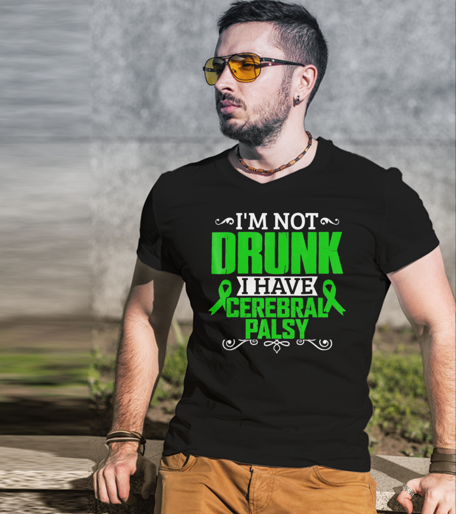 I'm Not Drunk I Have Cerebral Palsy T-Shirt
