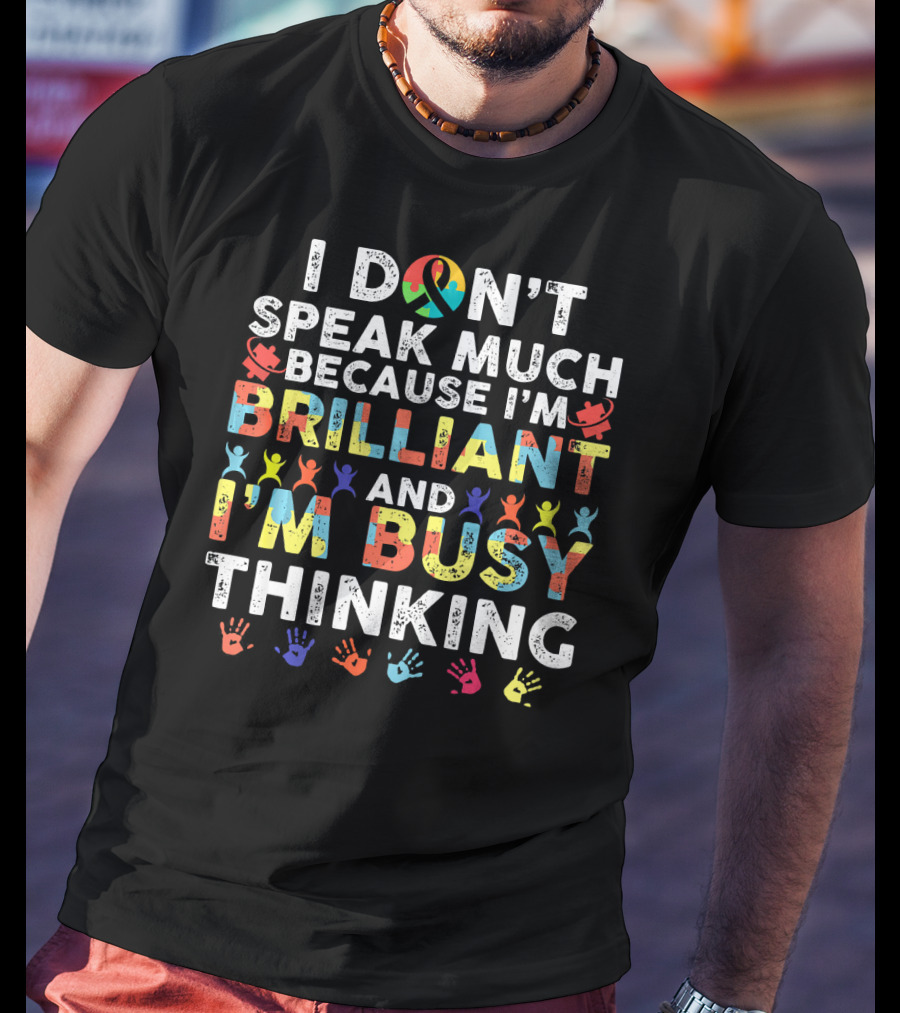 I Don't Speak Much Because I'm Brilliant And I'm Busy Thinking T-Shirt
