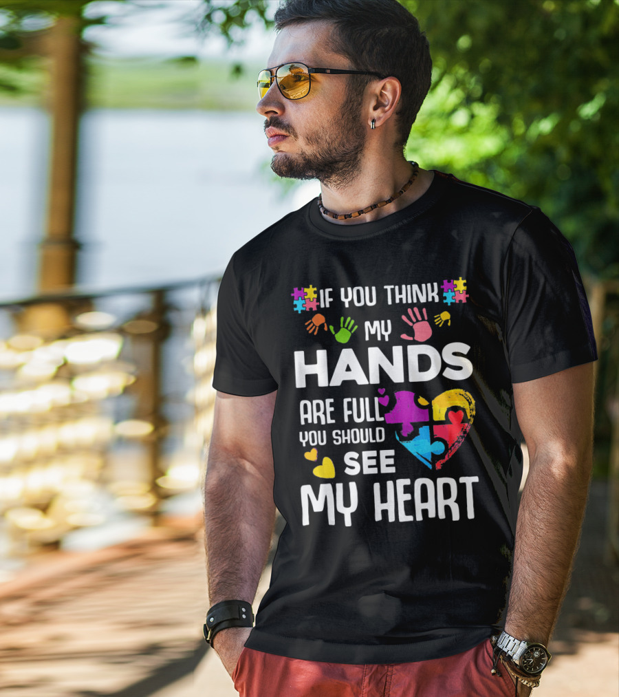 If You Think My Hands Are Full You Should See My Heart Autism Puzzle Hands T-Shirt