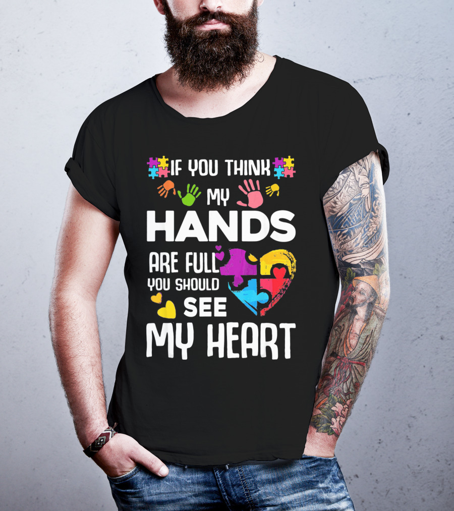 If You Think My Hands Are Full You Should See My Heart Autism Puzzle Hands T-Shirt