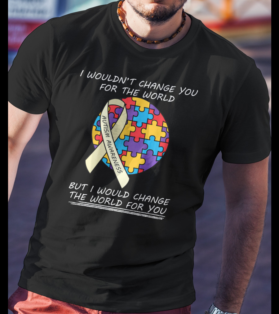 I Wouldn't Change You For The World Autism Awareness Ribbon Puzzle T-Shirt