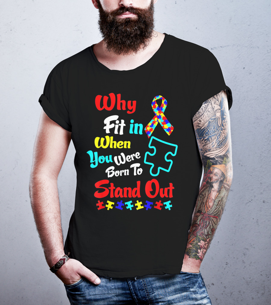 Why Fit In When You Were Born To Stand Out Autism Ribbon Puzzle Pieces T-Shirt