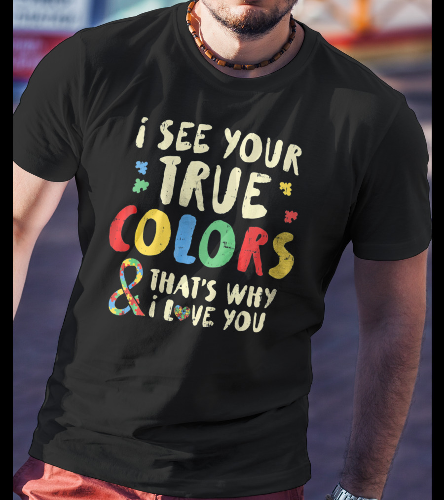 I See Your True Colors And That's Why I Love You Puzzle Heart Auti T-Shirt