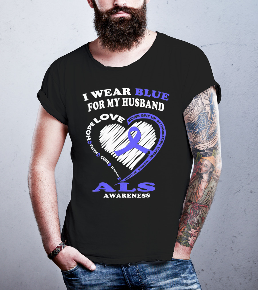 I Wear Blue For My Husband ALS Awareness Hope Love Courage Strength Faith T-Shirt