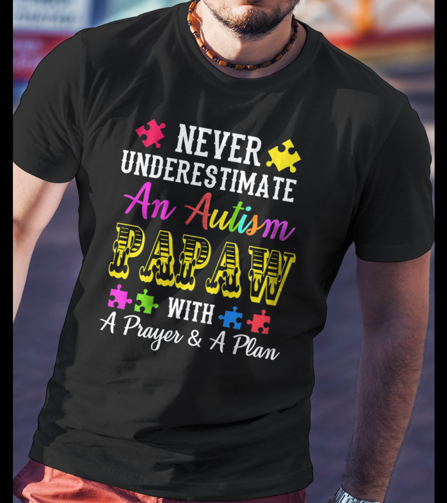 Never Underestimate An Autism PAPAW With A Prayer And A Plan T-Shirt