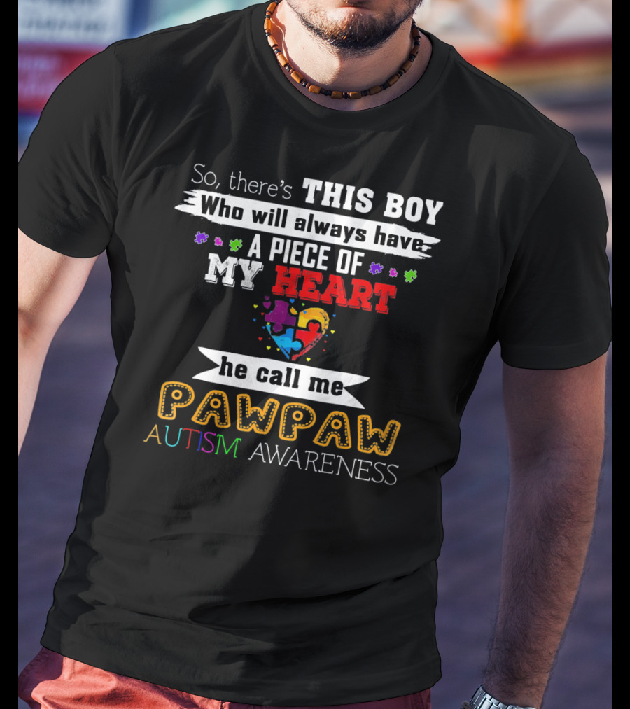 This Boy Will Always Have A Piece Of My Heart He Call Me Pawpaw Autism Awareness T-Shirt