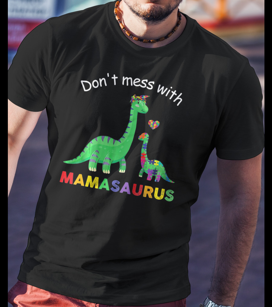 Don't Mess With Mamasaurus Autism Awareness Puzzle Heart Dinosaur T-Shirt