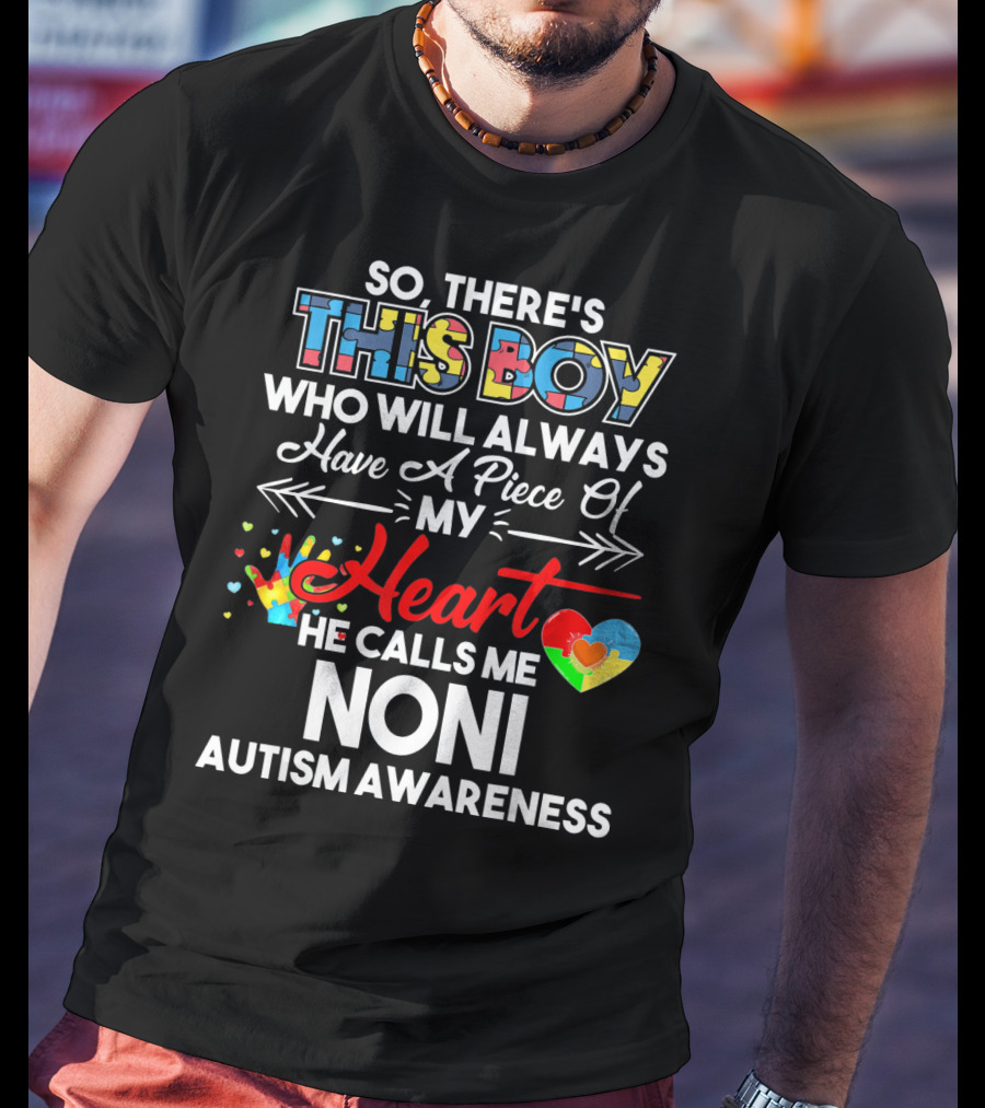 So There's This Boy Who Will Always Have A Piece Of My Heart He Calls Me Noni Autism Awareness T-Shirt