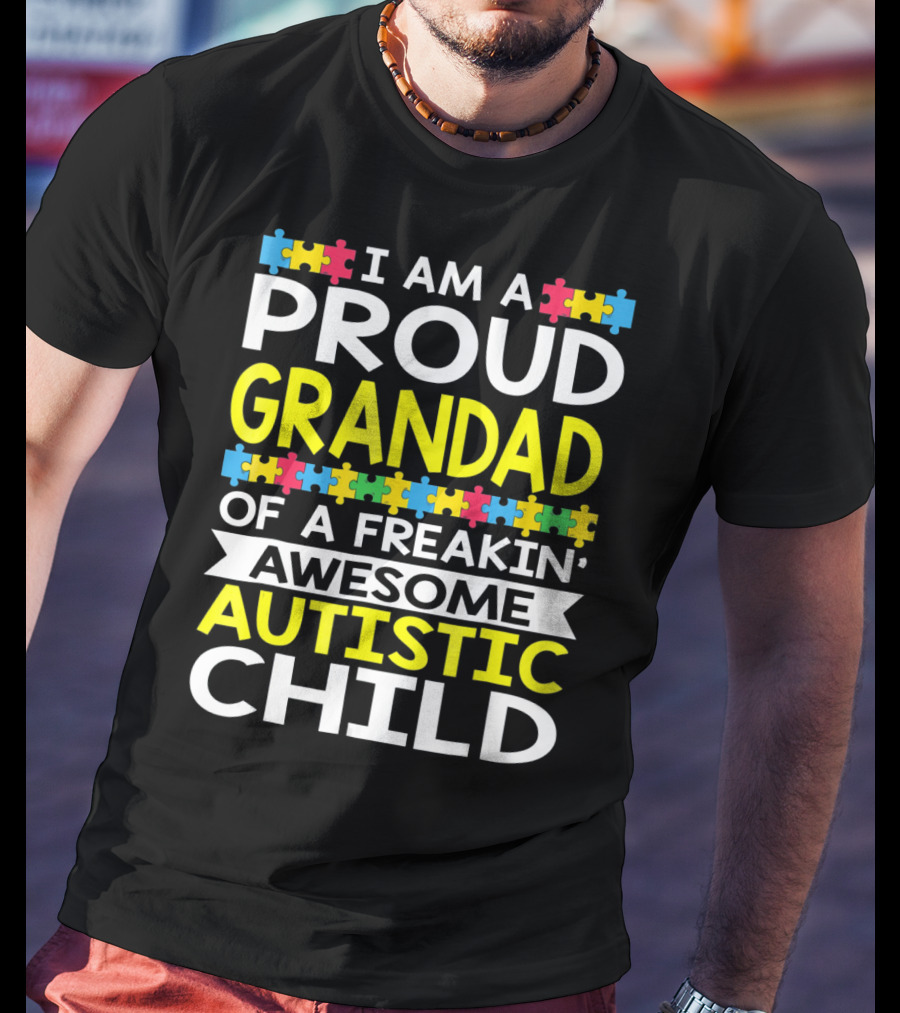 I Am A Proud Grandad Of A Freakin' Awesome Autistic Child T-Shirt