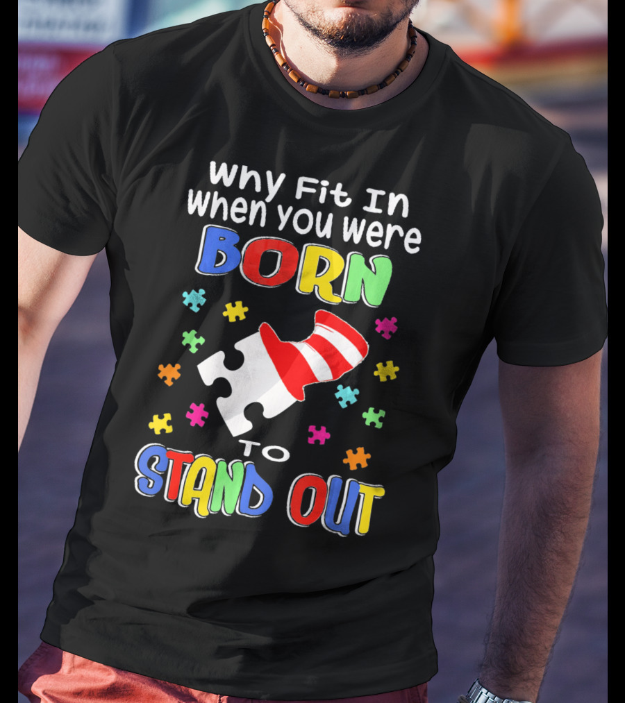 Why Fit In When You Were Born To Stand Out Puzzle Pieces Hat T-Shirt