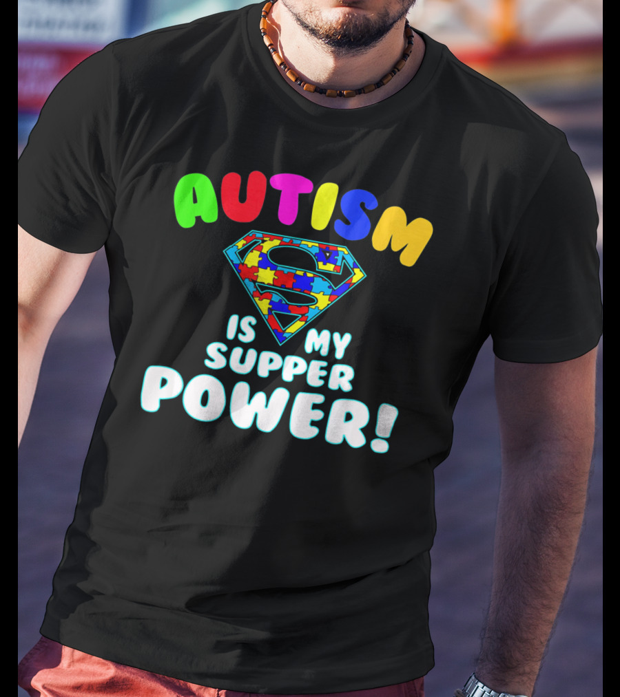 Autism Is My Super Power Autism Awareness T-Shirt