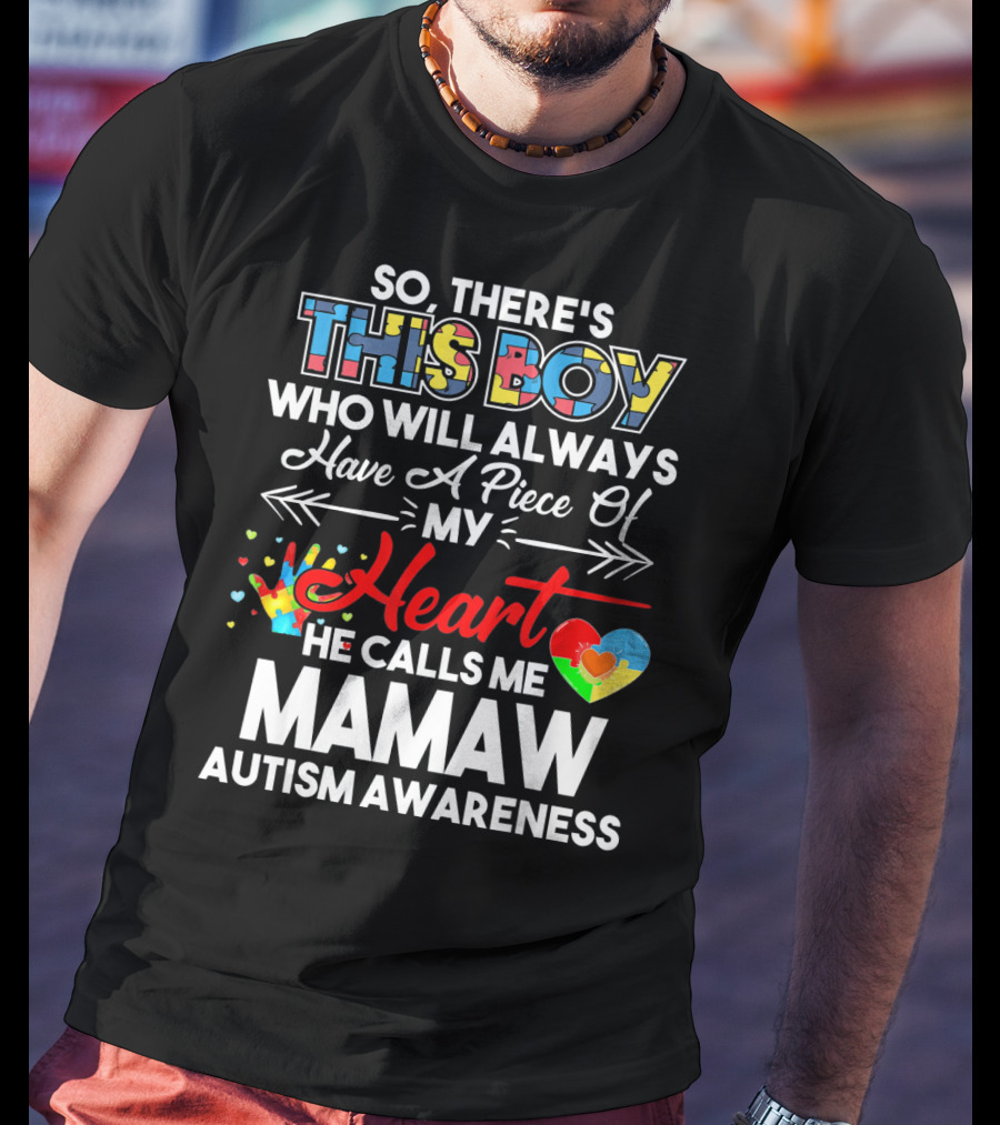 So There's This Boy Who Will Always Have A Piece Of My Heart He Calls Me Mamaw Autism Awareness T-Shirt