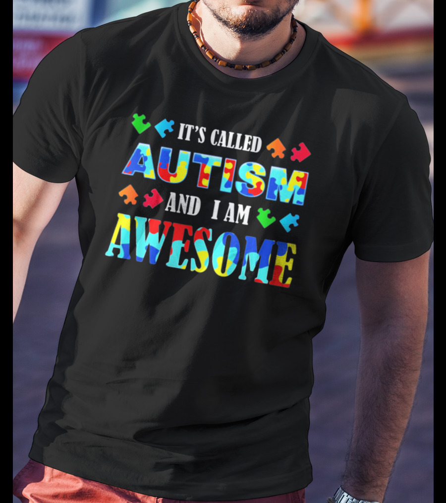 It's Called Autism And I Am Awesome Autism Awareness T-Shirt