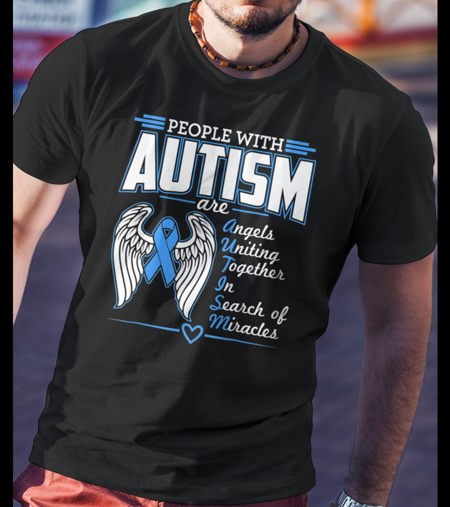 People With Autism Are Angels Uniting Together In Search Of Miracles T-Shirt