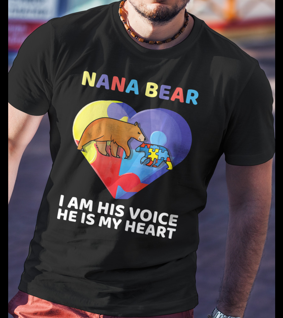 Nana Bear Autism Awareness I Am His Voice He Is My Heart T-Shirt