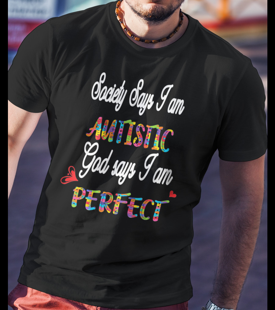 Society Says I Am Autistic God Says I Am Perfect T-Shirt