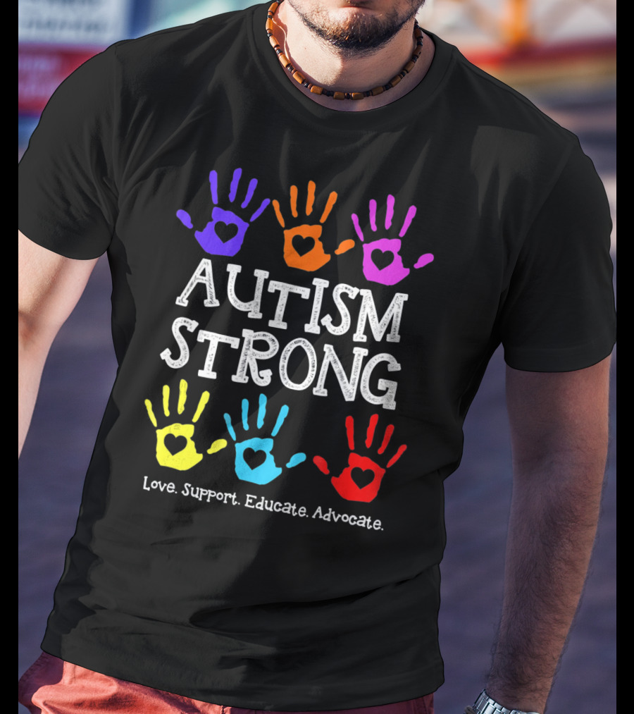 Autism Strong Love Support Educate Advocate Colorful Handprints T-Shirt