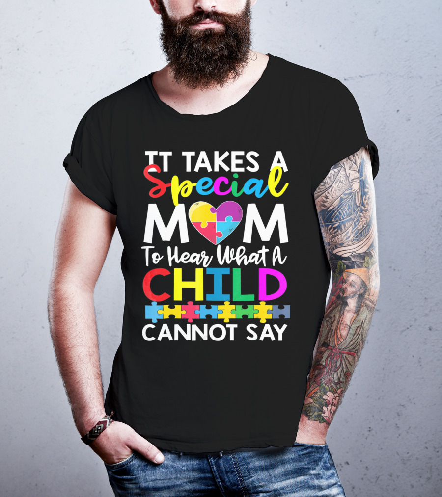 It Takes A Special Mom To Hear What A Child Cannot Say Autism Puzzle Heart T-Shirt