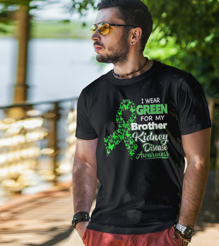 I Wear Green For My Brother Kidney Disease Awareness T-Shirt