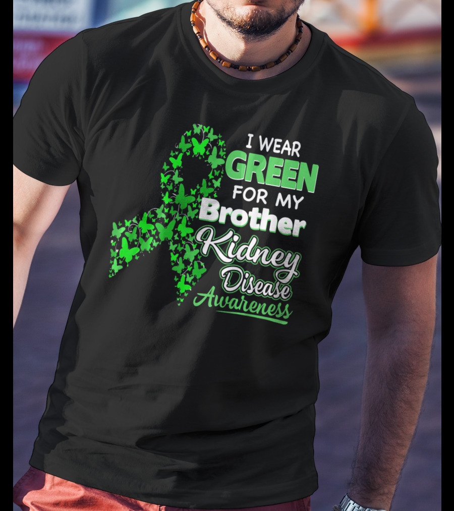 I Wear Green For My Brother Kidney Disease Awareness T-Shirt