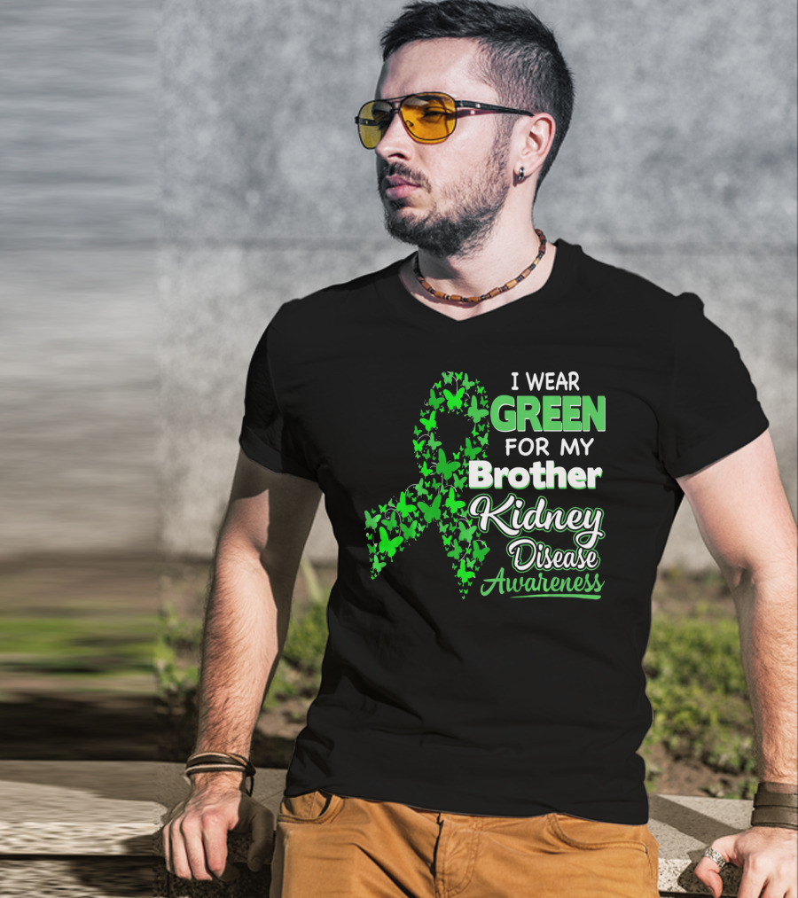 I Wear Green For My Brother Kidney Disease Awareness T-Shirt
