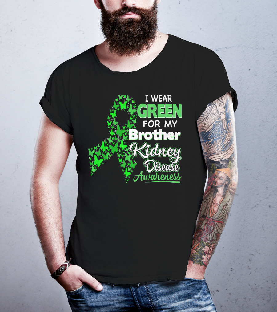 I Wear Green For My Brother Kidney Disease Awareness T-Shirt
