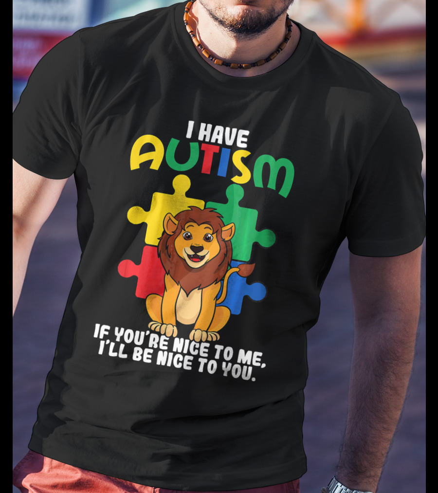 I Have Autism Puzzle Piece Lion If You're Nice To Me I'll Be Nice To You T-Shirt