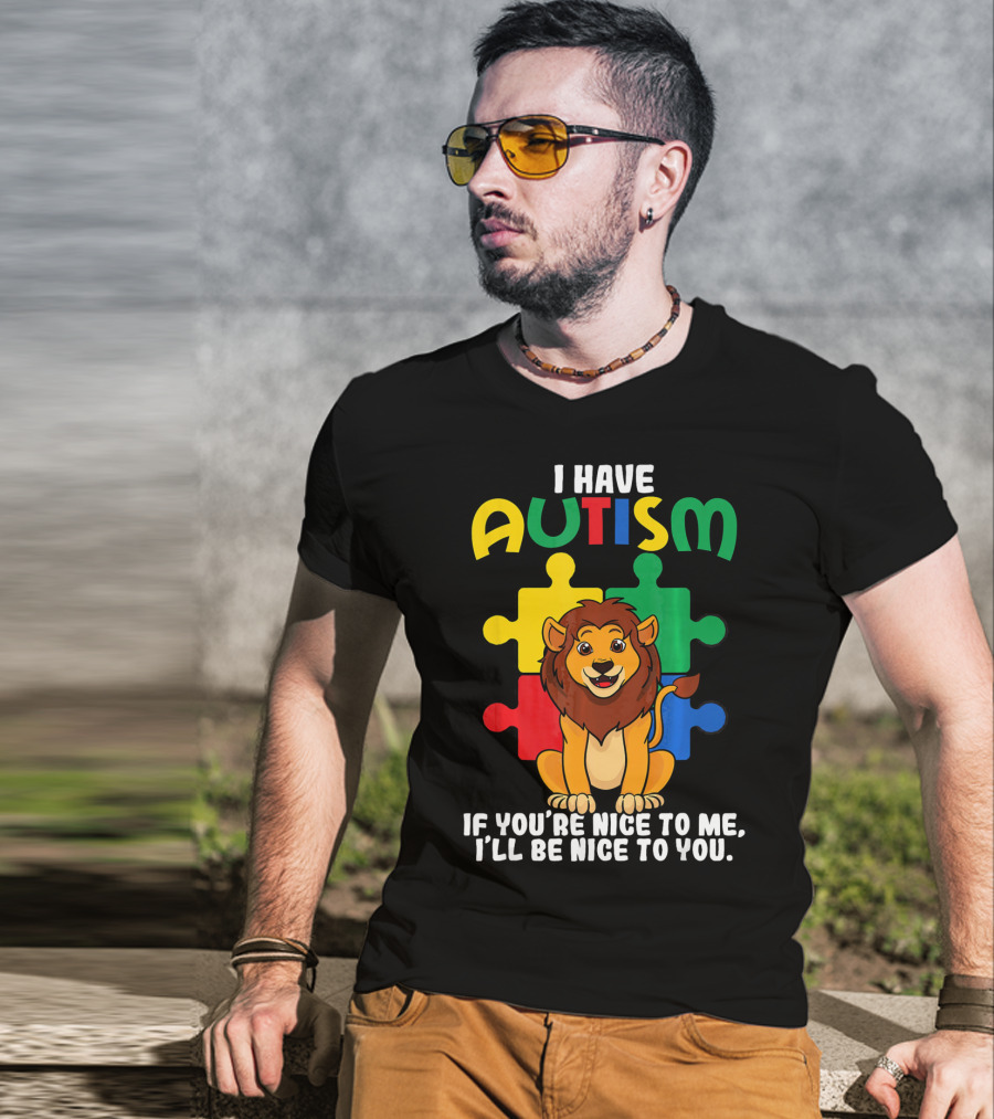 I Have Autism Puzzle Piece Lion If You're Nice To Me I'll Be Nice To You T-Shirt