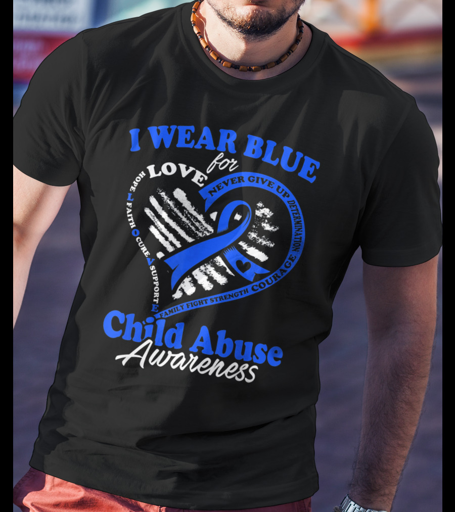 I Wear Blue For Love Child Abuse Awareness Hope Faith Support Strength T-Shirt
